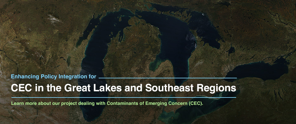 Enhancing Policy Integration for Contaminants of Emerging Concern (CEC) in the Great Lakes and Southeast Regions